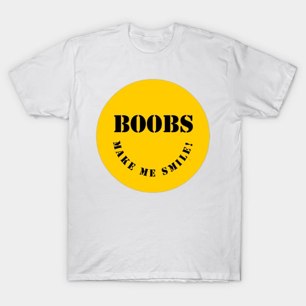 Boobs Make Me Smile! T-Shirt by Struggleville